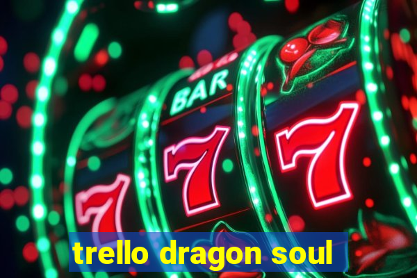 trello dragon soul